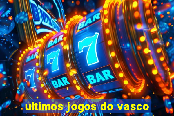 ultimos jogos do vasco